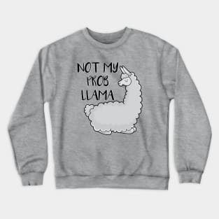 Not my probllama Crewneck Sweatshirt